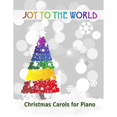 Joy to the World: Christmas Carols for Piano 21 Christmas songs for easy piano or easy keyboard Ideal for children
