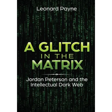 A Glitch in the Matrix: Jordan Peterson and the Intellectual Dark Web