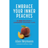 Embrace Your Inner Peaches: 50 More Analogies for Leadership, Coaching and Life