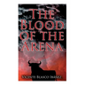 The Blood of the Arena: Bull-Fighting Novel