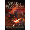 Spark of Revolution: The Reluctant Forging of a New Nation