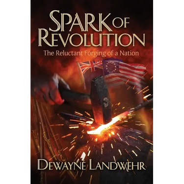 Spark of Revolution: The Reluctant Forging of a New Nation