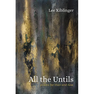 All the Untils: Poems for Then and Now