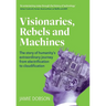 Visionaries, Rebels and Machines: The story of humanity's extraordinary journey from electrification to cloudification