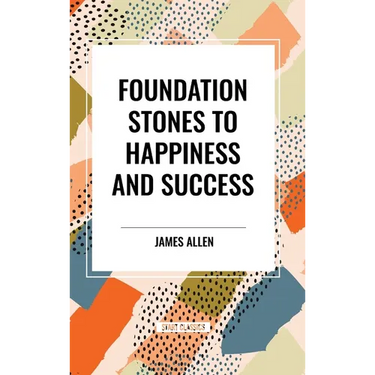 Foundation Stones to Happiness and Success