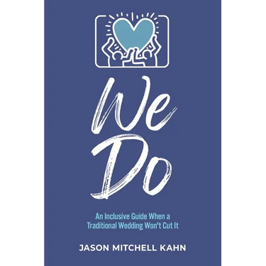 We Do: An Inclusive Guide When a Traditional Wedding Won't Cut It