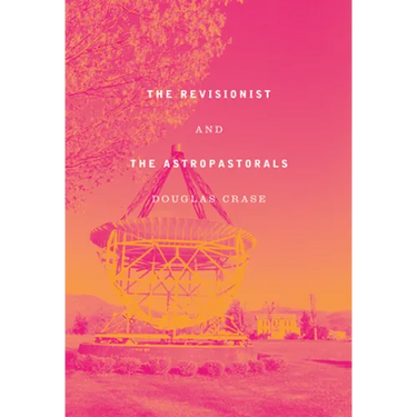 The Revisionist and the Astropastorals: Collected Poems