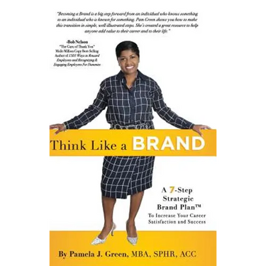 Think Like A Brand: A 7-Step Strategic Brand Plan To Increase Your Career Satisfaction and Success