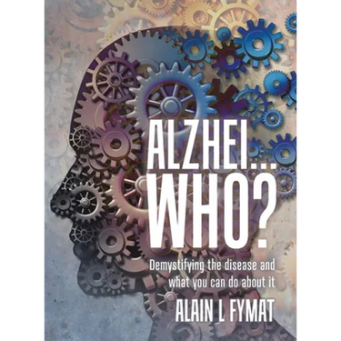 Alzhei... who?: Demystifying The Disease And What You Can Do About It