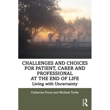 Challenges and Choices for Patient, Carer and Professional at the End of Life: Living with Uncertainty
