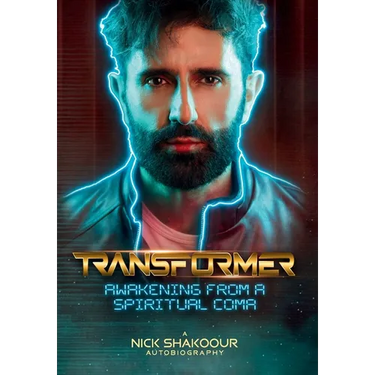 Transformer: Awakening From A Spiritual Coma - A Nick Shakoour Autobiography