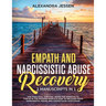 Empath and Narcissistic Abuse Recovery (2 Manuscripts in 1): The Practical Survival Guide for Empaths to Thrive in the Modern World & How to Recover f