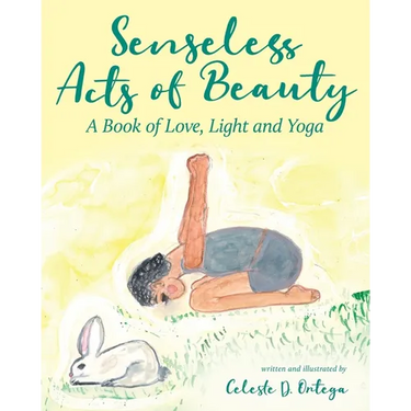 Senseless Acts of Beauty: A Book of Love, Light and Yoga