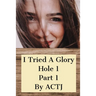 I Tried a Glory Hole 1: Part 1