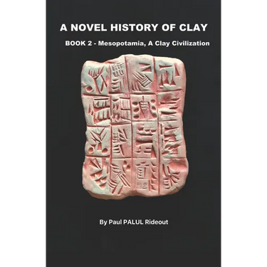 A Novel History of Clay: BOOK 2: MESOPOTAMIA - A Clay Civilization