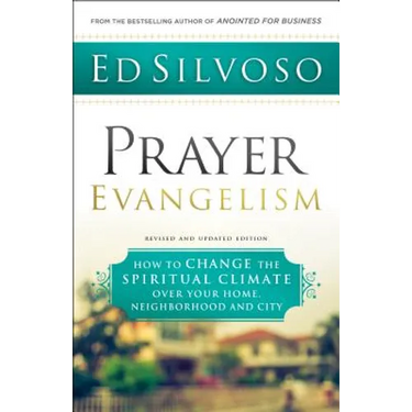 Prayer Evangelism: How to Change the Spiritual Climate Over Your Home, Neighborhood and City