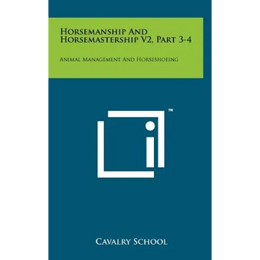 Horsemanship and Horsemastership V2, Part 3-4: Animal Management and Horseshoeing