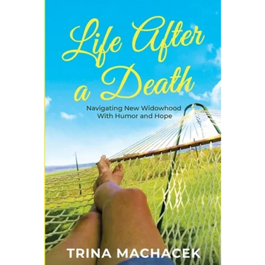 Life After A Death: Navigating New Widowhood with Humor & Hope