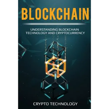 Blockchain: Understanding Blockchain Technology and Cryptocurrency