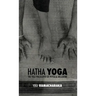 Hatha Yoga: the Yogi Philosophy of Physical Wellbeing