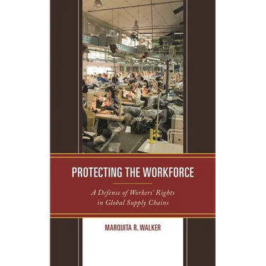 Protecting the Workforce: A Defense of Workers' Rights in Global Supply Chains