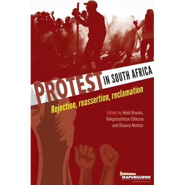 Protest in South Africa: Rejection, reassertion, reclamation