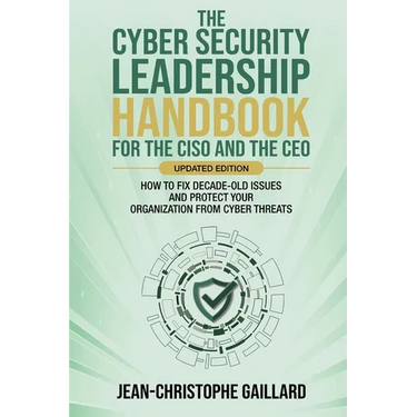 The CyberSecurity Leadership Handbook for the CISO and the CEO - Updated Edition