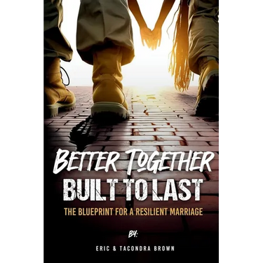 Better Together, Built to Last: The Blueprint for a Resilient Marriage