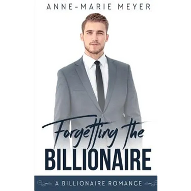 Forgetting the Billionaire: A Clean Billionaire Romance