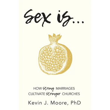 Sex Is...: How Strong Marriages Cultivate Stronger Churches