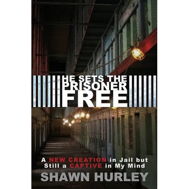 He Sets the Prisoner Free: A New Creation in Jail but Still a Captive in My Mind