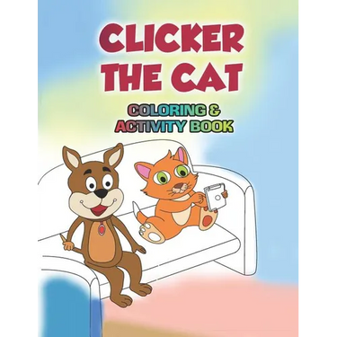 Clicker the Cat Coloring and Activity Book: Teaching Children to Manage Their Screen Time and Be Safe Online