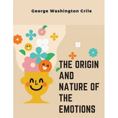 The Origin and Nature of the Emotions