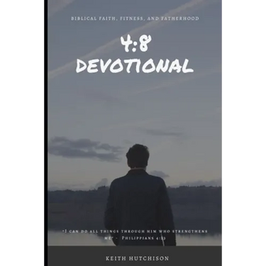 4: 8 Devotional: Biblical Faith, Fitness, and Fatherhood