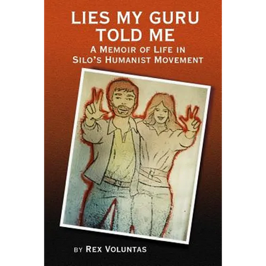 Lies My Guru Told Me: A Memoir of Life in Silo's Humanist Movement