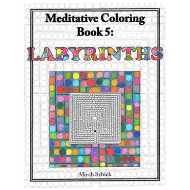 Labyrinths: Meditative Coloring Book 5: Adult Coloring for relaxation, stress reduction, meditation, spiritual connection, prayer,