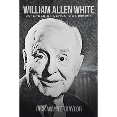 William Allen White: Defender of Democracy, 1919-1944