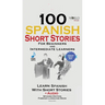 100 Spanish Short Stories for Beginners Learn Spanish with Stories Including Audio: Spanish Edition Foreign Language Bilingual Book 1