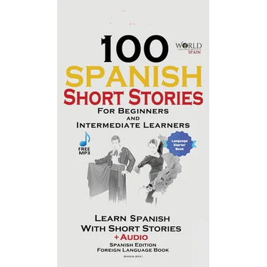 100 Spanish Short Stories for Beginners Learn Spanish with Stories Including Audio: Spanish Edition Foreign Language Bilingual Book 1