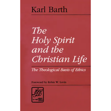 The Holy Spirit and the Christian Life: The Theological Basis of Ethics