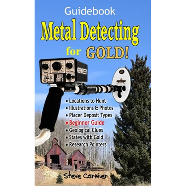 Metal Detecting for GOLD! Guidebook for the Beginner: Gold Prospecting for the Begineer Metal Detectorist; Useful Tips, Expert Tricks and Student Secr