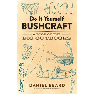 Do It Yourself Bushcraft: A Book of the Big Outdoors