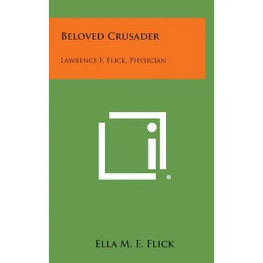 Beloved Crusader: Lawrence F. Flick, Physician