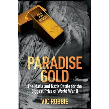 Paradise Gold: The Mafia and Nazis Battle for the Biggest Prize of World War II