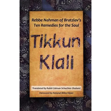 Tikkun Klali: Rebbe Nahman of Bratzlav's Ten Remedies for the Soul