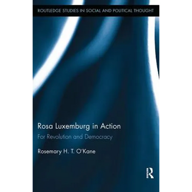 Rosa Luxemburg in Action: For Revolution and Democracy