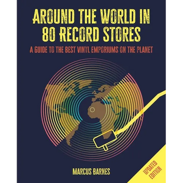 Around the World in 80 Record Stores: Updated Edition: A Guide to the Best Vinyl Emporiums on the Planet