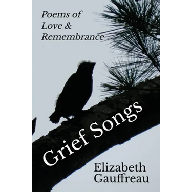 Grief Songs: Poems of Love & Remembrance