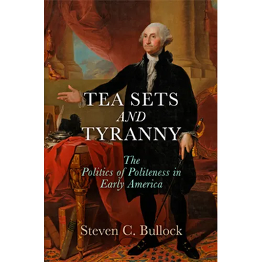 Tea Sets and Tyranny: The Politics of Politeness in Early America