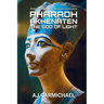 Pharaoh Akhenaten, The God of Light